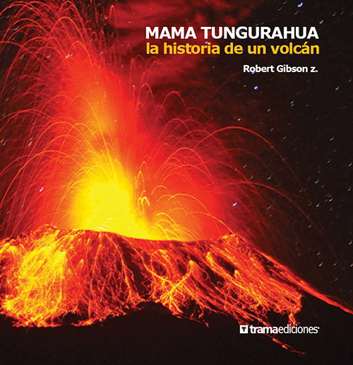 Mama Tungurahua la historia de un volcán